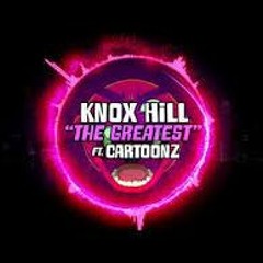 Knox Hill - The Greatest (ft CaRtOoNz)