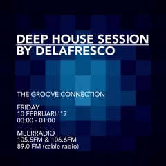 Deep House Session * The Groove Connection 10-02-'17 * By DeLaFresco