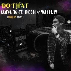 Do That Ft. Fresh and Yoh Play [Prod. by B Woo]