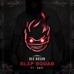 Dex Arson - Slap Squad Ft. Såvi