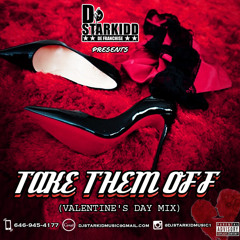 DJSTARKIDD PRESENTS  TAKE THEM OFF  VALENTINES MIX (DROP PANTIES EDTION)