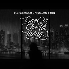 [Official Mp3] Bao Giờ Cho Tới Tháng 3 - LC F.t Hưng Dakota & MTN