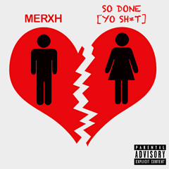 Mërxh - So Done [Yo Sh*t]