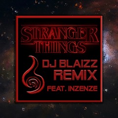Stranger Things MainTheme Feat. INZENZE -DJ Blaizz Remix