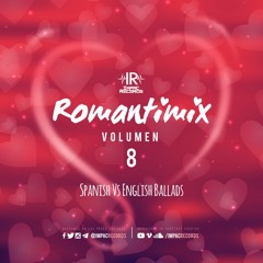 Romantimix Vol 8 - Spanish Vs English Ballads Mix By Dj Erick El Cuscatleco I.R.