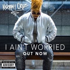 Karmah Cruz - I Aint Worried (Clean Version)