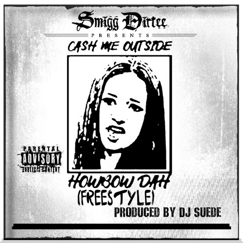 Smigg Dirtee - Cash Me Outside (How Bout Dah) Freestyle [prod by DJ Suede]