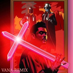 Starboy - The Weekend Ft Daft Punk (Vana Remix)