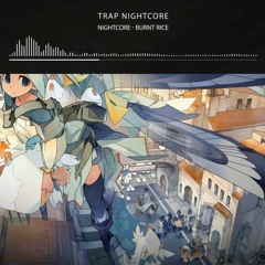 【NightCore】 - BURNT RICE