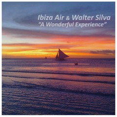 Ibiza Air & Walter Silva ~ A Wonderful Experience (Original Mix)   *excerpt*