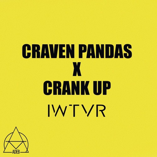 CRAVEN PANDAS x CRANK UP - IWTVR (Original Mix)[ADEB Label]