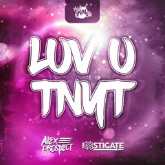 LUV U TNYT - Alex Prospect X Instigate ***Free Download***