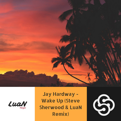 Jay Hardway - Wake Up (Steven Sherwood & LuaN Remix)