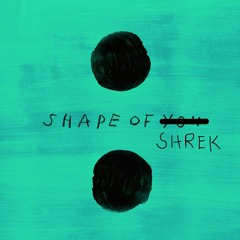 Shape Of Shrek (Shape Of You All Star Mashup Remix)