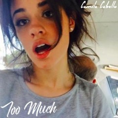 Too Much - Camila Cabello
