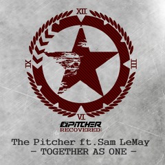 The Pitcher Ft. Sam LeMay - Together As One