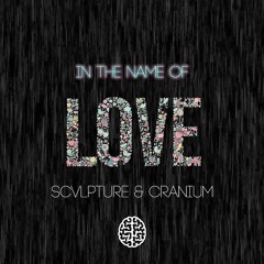 SCVLPTURE & CRANIUM - In The Name Of Love