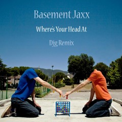 Basement Jaxx - Wheres Your Head At (djg remix)dirty snippet