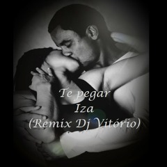 IZA - TE PEGAR (REMIX DJ VITÓRIO)