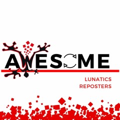 AWESOME LUNATICS REPOSTERS