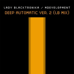 Deep Automatic ver.2 (Lady Blacktronika MIX)