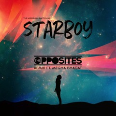 The Weeknd & Daft Punk - Starboy (The Opposites Remix ft. Megha Bhagat)