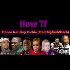 How TF feat. Rey Ruchie (Prod: BigBankVtech)