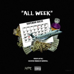 Dopeman Quese - All Week (Prod By JayTrill)