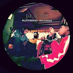 DJ U Too - BLACKBERRY molasses { ft. Mista }
