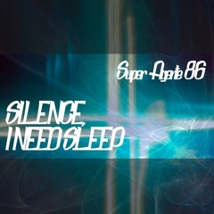 SILENCE, I NEED SLEEP