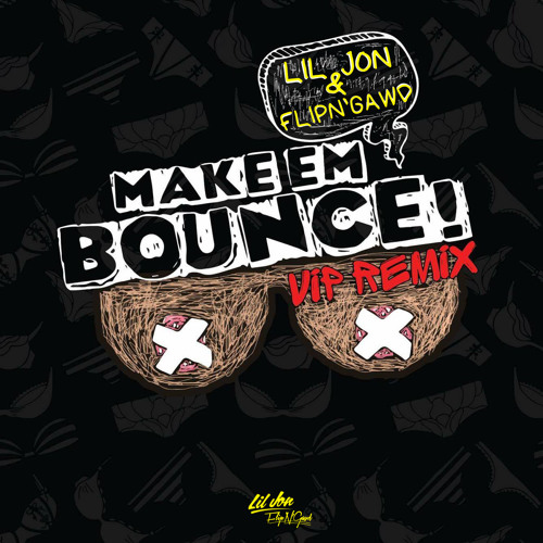 Lil Jon & FlipN'Gawd - Make Em Bounce VIP