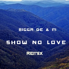 BIGGA DE & M - SHOW NO LOVE  REMIX