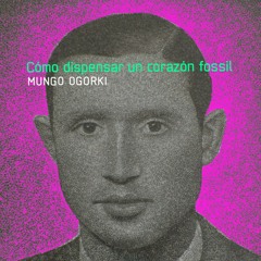 Mungo Ogórki - Cómo dispensar un corazón fossil