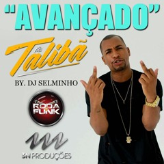 MC Talibã - Avançado (Produção DJ Selminho)