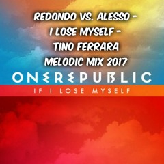 Redondo Vs. Alesso - if I Lose Myself - TINO FERRARA Melodic Mix 2017