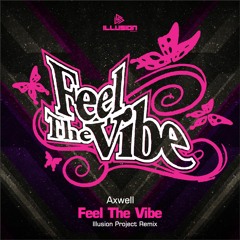 Axwell - Feel The Vibe (Illusion Project Remix)