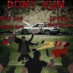 Dont Run Remix (Tae Sav ,Nudie Don ,Spyda , Rayski Lo)