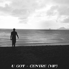 U GoT - Centre  (VIP Live mix)
