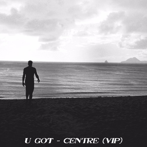 U GoT - Centre  (VIP Live mix)