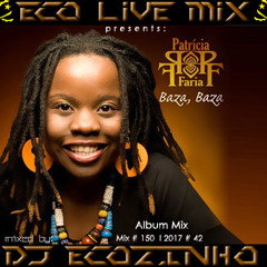 Patrícia Faria - Baza Baza  (2009) Album Mix 2017 - Eco Live Mix Com Dj Ecozinho