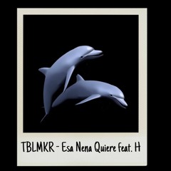 TBLMKR - Esa Nena Quiere ft. H