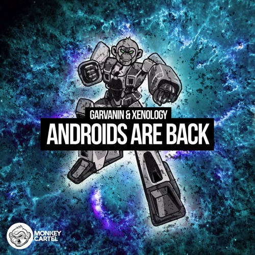 Garvanin & Xenology - Androids Are Back [Monkey Cartel] BUY=FREE DOWNLOAD