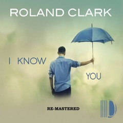 I Know You - Roland Clark - (remastered)