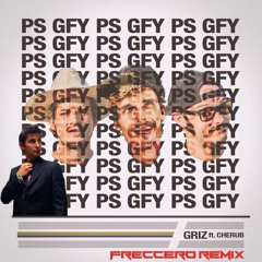 GRiZ (feat. Cherub) - PS GFY (Freccero Remix)