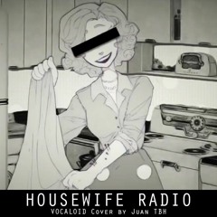 HOUSEWIFE RADIO (Juan TBH ver.) (RE-MASTER+YT UPLOAD)