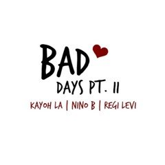 Bad Days Pt. II (feat. Nino B, Regi Levi)