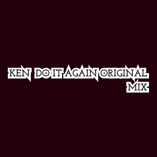 KEN - DO IT AGAIN (ORIGINAL MIX)