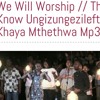 ungizungezile-we-will-worship-this-i-know-www-movement-ft-khaya-mthethwa-yene-k