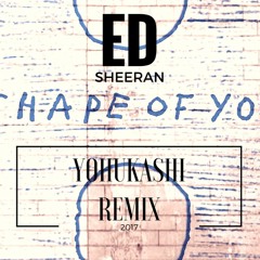 Ed Sheeran-Shape Of You(YOHUKASHI REMIX)