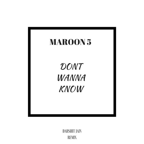 Maroon 5 Don T Wanna Know Darshit Jain Remix By D A R S H I T J A I N Free Download On Toneden